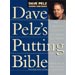 DAVE PELZ'S PUTTING BIBLE